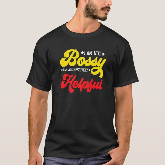 Att säga att jag inte är Bossy, jag är aggressivt  T Shirt (Framsida)
