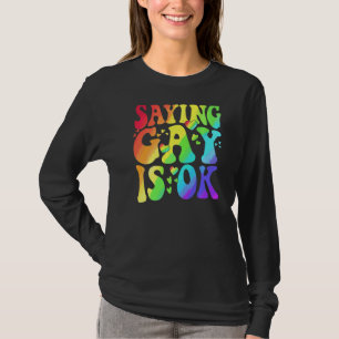 Att säga Gay Is Ok Lgbt Ally Transgender Höger LGb T Shirt