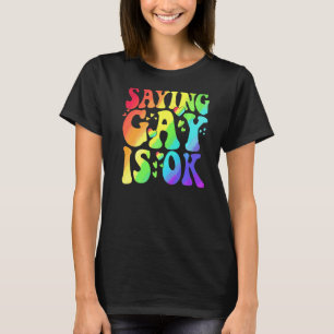 Att säga Gay Is Ok Lgbt Ally Transgender Höger LGb T Shirt