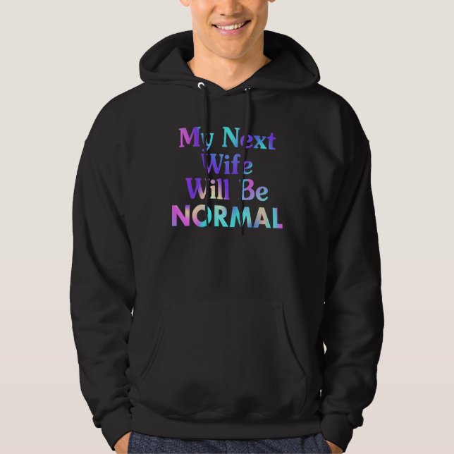 Att säga Sarkastic Quote Min nästa fru blir normal Hoodie (Framsida)