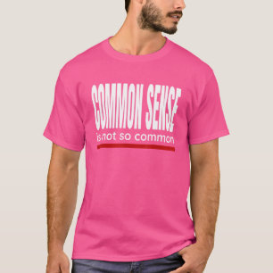 Att säga sunt förnuft är inte så vanligt t shirt