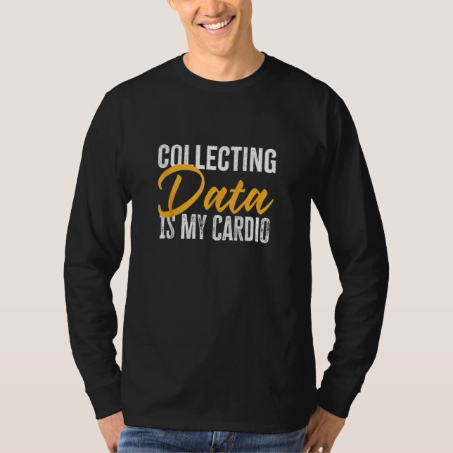 Att samla in data är min Cardio Funny Psychology G T Shirt (Framsida)