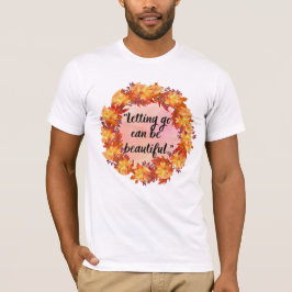 Att släppa taget kan vara vackert t shirt