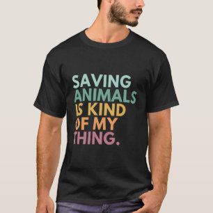 Att spara djur är något av mitt Sak T Shirt