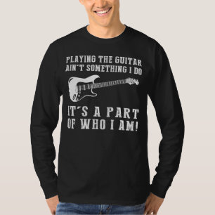 Att spela Guitar Aint, något jag gör med vem jag ä T Shirt