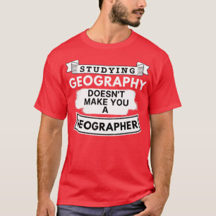 Att studera geografiska områden gör dig inte till t shirt