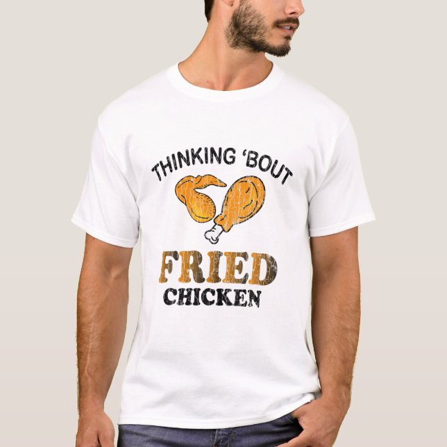 Att tänka på Fried Chicken Funny Eater Älskare Gra T Shirt (Framsida)
