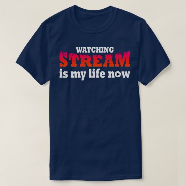 Att titta på strömmen är mitt liv nu t shirt (Design framsida)