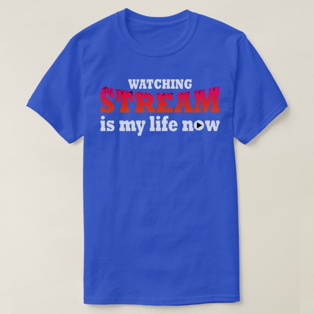 Att titta på strömmen är mitt liv nu t shirt (Design framsida)