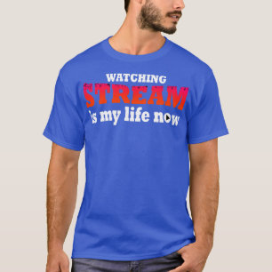 Att titta på strömmen är mitt liv nu t shirt