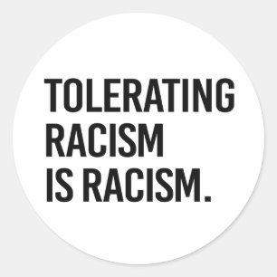 Att tolerera rasism är rasism runt klistermärke