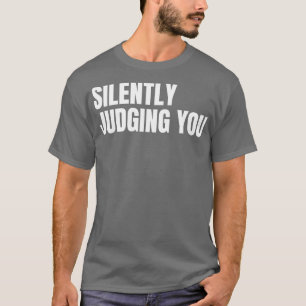Att tyst döma dig, Lustigt Sarkastic NSFW Rude Ina T Shirt