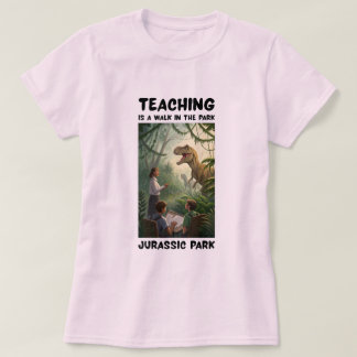 Att undervisa är en promenad i parken... Jurassic T Shirt