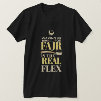 Att Vakna Till Fajr Är Den Riktiga Flexen - Muslim T Shirt
