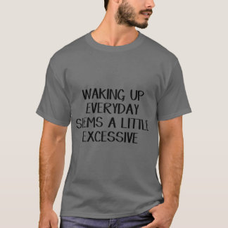Att vakna varje dag verkar lite överflödig familj t shirt