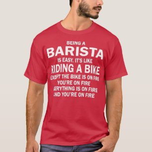 ATT VARA BARISTA ÄR EASYITx27S SOM RIDERING A BIKE T Shirt