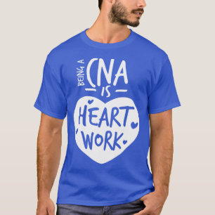 Att vara CNA-partner är hjärtearbete Kärlek-proud T Shirt