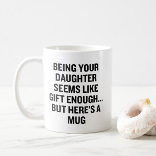 Att vara din dotter verkar som att ge tillräckligt kaffemugg