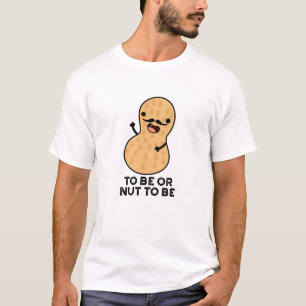 Att Vara Eller Inte Vara Roliga Jordnötts Puns T Shirt