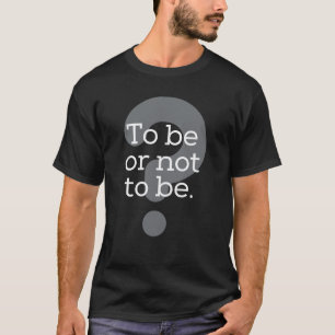 "Att vara eller inte vara." Shakespeare Hamlet T Shirt