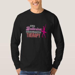 Att vara en Ballerina är terapeutisk Ballet Dancer T Shirt
