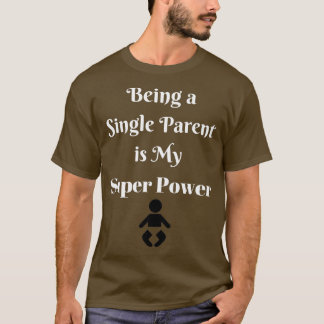 Att vara en enda överordnad är min Toppen T Shirt