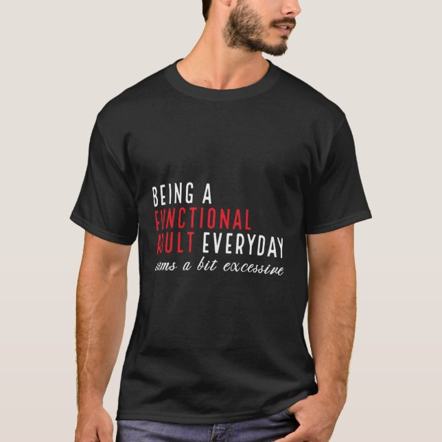 Att vara en fungerande vardag verkar lite överdriv t shirt (Framsida)