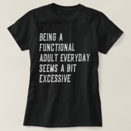 Att vara en fungerande Vuxen varje dag i Roliga me T Shirt