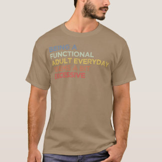 Att Vara En Fungerande Vuxen Varje Dag Känns Lite T Shirt