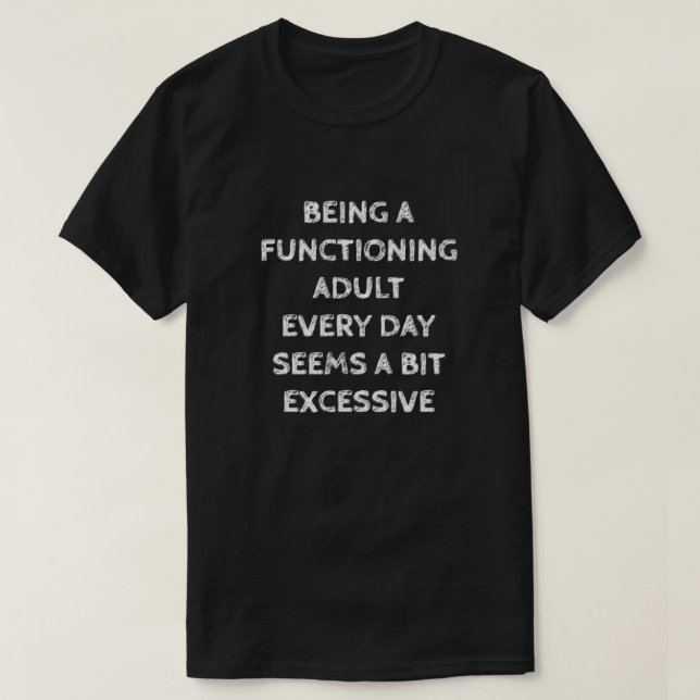 ATT VARA EN FUNGERANDE VUXEN VARJE DAG TYCKS VARA  T SHIRT (Design framsida)