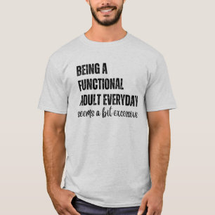 Att vara en fungerande Vuxen varje dag verkar lite T Shirt