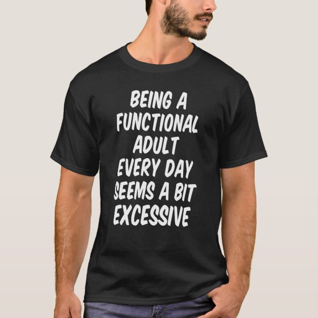 Att vara en funktionell Vuxen varje dag verkar var T Shirt (Framsida)