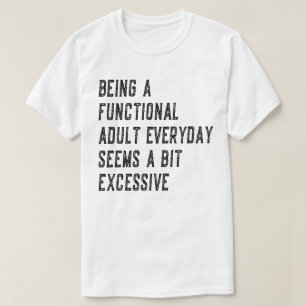 Att vara en funktionsduglig Vuxen varje dag som vu T Shirt