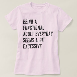 Att vara en funktionsduglig Vuxen varje dag som vu T Shirt