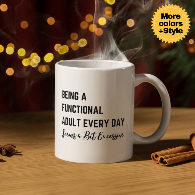 Att vara en funktionsduglig Vuxen varje dag verkar Kaffemugg (Being a Functional Adult Every Day Seems a Bit Excessive Mug - Sarcastic 11oz & 15oz Ceramic Coffee )