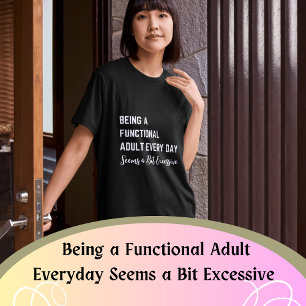 Att vara en funktionsduglig Vuxen varje dag verkar T Shirt