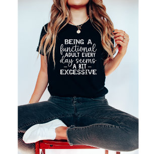 Att vara en funktionsduglig Vuxen varje dag verkar T Shirt