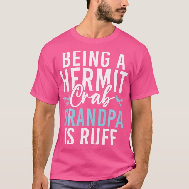 Att vara en hermit Crab Grandpa är Ruff Hermit Cra T Shirt (Framsida)