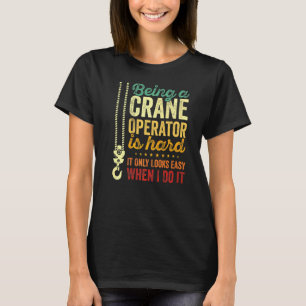 Att vara en kranoperatör verkar bara enkelt. t shirt
