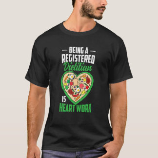 Att vara en registrerad dietit är hjärtarbete Nutr T Shirt