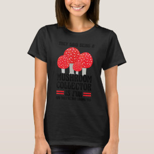 Att vara en svampplockare är rolig svampjakt t shirt