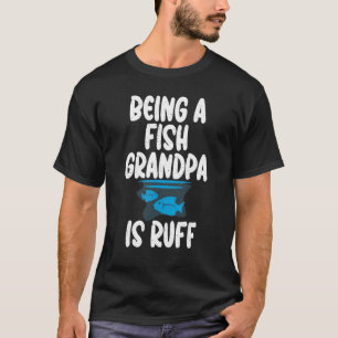 Att vara fiskmorfar är Ruff Fish Grandpa T Shirt