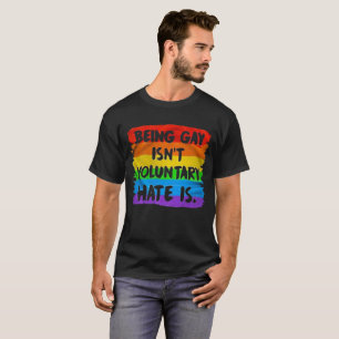 Att vara Gay är inte frivilligt. Hat är. Mänskl Tee