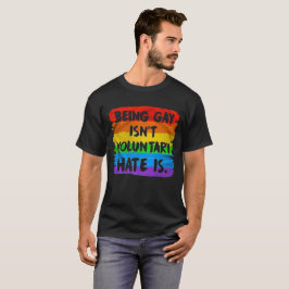 Att vara Gay är inte frivilligt. Hat är. Mänskliga T-shirt