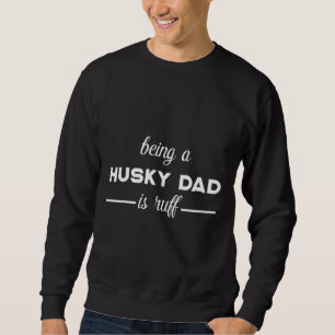 Att vara Husky Pappa är Ruff Lång Ärmad Tröja