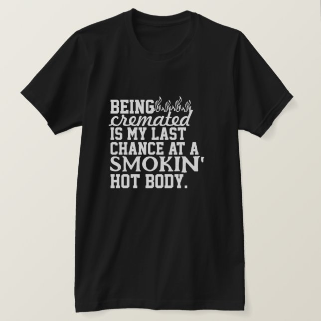 Att vara kremerad är min sista chans på en rökande t shirt (Design framsida)