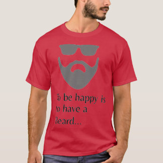 Att vara lycklig är att ha Beard 1 T Shirt