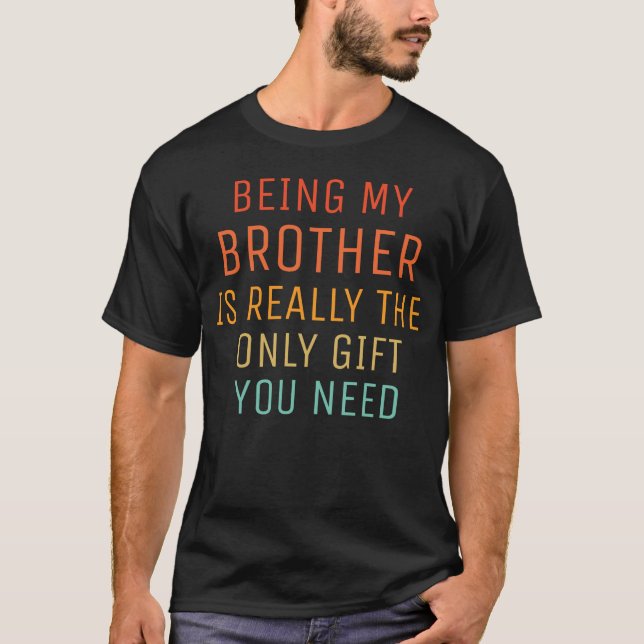 att vara min bror är verkligen den enda gåvan du b t shirt (Framsida)
