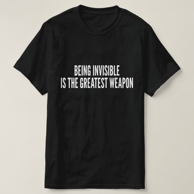 Att vara osynlig är det största vapnet t shirt (Design framsida)