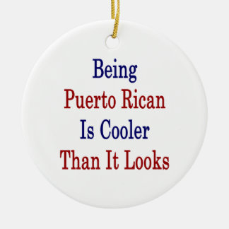 Att vara Puerto Rican är kylaren, än den ser Julgransprydnad Keramik
